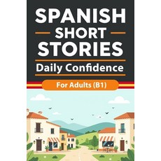 (영문도서)Spanish Short Stories for Adults (B1): Daily Confidence Stories with Natural Spa... Paperback, Independently Published, English, 9798243931557