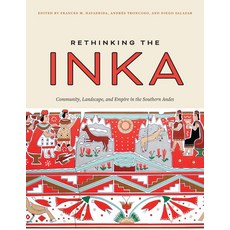 Rethinking the Inka: Community Landscape and Empire in the Southern Andes Hardcover, University of Texas Press, English, 9781477323854