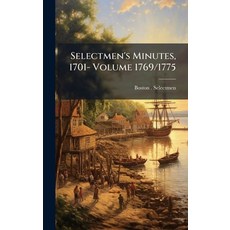 (영문도서)Selectmen's Minutes 1701- Volume 1769/1775 Hardcover, Hutson Street Press, English, 9781024140965