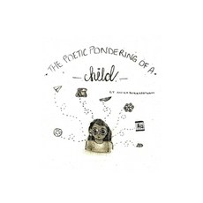The Poetic Pondering of a Child: A Collection Paperback, Independently Published, English, 9781707278794