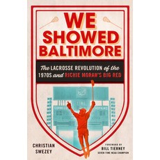 (영문도서) We Showed Baltimore: The Lacrosse Revolution of the 1970s and Richie Moran's Big Red Hardcover, Three Hills, English, 9781501762826