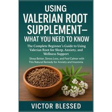 (영문도서)Using Valerian Root Supplement - What You Need to Know: The Complete Beginner's... Paperback, Independently Published, English, 9798289981462