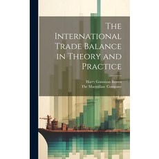 (영문도서) The International Trade Balance in Theory and Practice Hardcover, Legare Street Press, English, 9781019420683