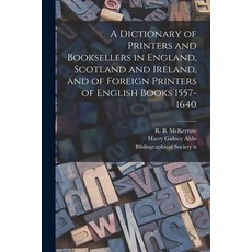 (영문도서) A Dictionary of Printers and Booksellers in England Scotland and Ireland and of Foreign Pri... Paperback, Legare Street Press, English, 9781014065490
