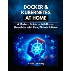 (영문도서)Docker & Kubernetes at Home: A Modern Guide to Self-Hosted Homelabs with Plex P... Paperback, Independently Published, English, 9798264334764