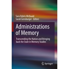 (영문도서) Administrations of Memory: Transcending the Nation and Bringing Back the State in Memory Studies Paperback, Springer, English, 9783031184383