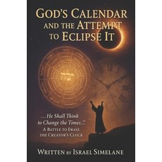 (영문도서)God's Calendar and the Attempt to Eclipse It: A Battle to Erase the Creator's Clock Paperback, Independently Published, English, 9798242085183