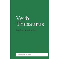Verb Thesaurus: Find verbs with ease! Paperback, Independently Published