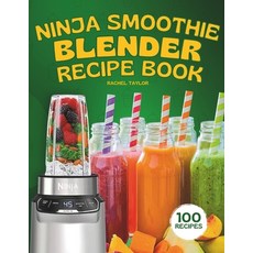 (영문도서) Ninja Smoothie Blender Recipe Book: 100 Delicious Recipes for Fruity Green Vegetable and C... Paperback, Independently Published, English, 9798866999354