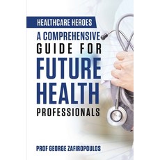 (영문도서) Healthcare Heroes: A Comprehensive Guide for Future Health Professionals Paperback, Breakfree Forever Publishing, English, 9781068673764
