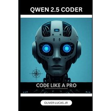 (영문도서) Qwen 2.5 Coder: Code Like A Pro Paperback, Independently Published, English, 9798346486299
