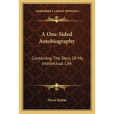 (영문도서)A One-Sided Autobiography: Containing The Story Of My Intellectual Life Paperback, English, 9781163091234, Kessinger Publishing English, 9781163091234, Kessinger Publishing