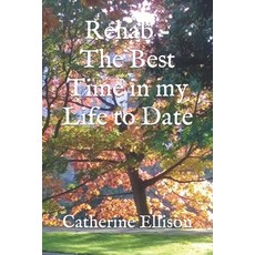 (영문도서) Rehab - The Best Time in my Life to Date Paperback, Independently Published, English, 9798569214891