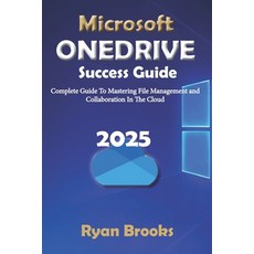 (영문도서) Microsoft OneDrive Success Guide: Complete Guide To Mastering Fie Management An... Paperback, Independently Published, English, 9798301628207