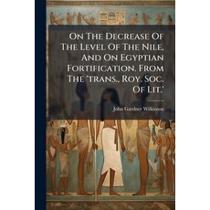 (영문도서)On The Decrease Of The Level Of The Nile And On Egyptian Fortification. From Th... Paperback, Hutson Street Press, English, 9781024569230