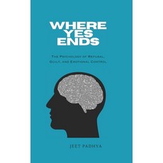 (英文圖書)Where Yes Ends: The Psychology of Refusal Guilt and Emotional Control 平裝版, Independently Published, 英文