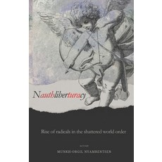 (영문도서)Nauthliberturacy: The rise of radicals in the shattered world order Paperback, Independently Published, English, 9798241283283