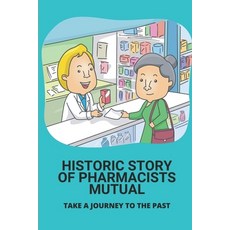 (영문도서) Historic Story Of Pharmacists Mutual: Take A Journey To The Past: History Of Pharmacists Mutu... Paperback, Independently Published, English, 9798507365500