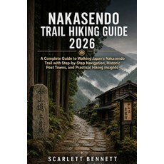 (영문도서)Nakasendo Trail Hiking Guide 2026: A Complete Guide to Walking Japan's Nakasendo... Paperback, Independently Published, English, 9798195804213