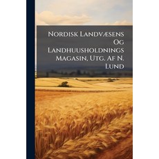 (영문도서)Nordisk Landvæsens Og Landhuusholdnings Magasin Utg. Af N. Lund Paperback, Nabu Press, English, 9781272537364