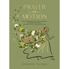 (영문도서)Prayer in Motion: An Invitation to Be Fully Present Connect with God and Pray... Hardcover, Thomas Nelson, English, 9781400248025