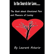 (영문도서) In the Search for Love. A Book about Emotional Pain and Pleasure of Loving. Paperback, Laurent Asteria, English, 9798224393299