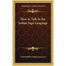 (영문도서) How to Talk in the Indian Sign Language Hardcover, Kessinger Publishing, English, 9781168678775