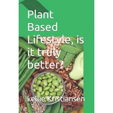 (영문도서) Plant Based Lifestyle is it truly better? Paperback, Independently Published, English, 9798863279688