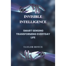 (영문도서) Invisible Intelligence: Smart Sensing Transforming Everyday Life Paperback, Independently Published, English, 9798302207517