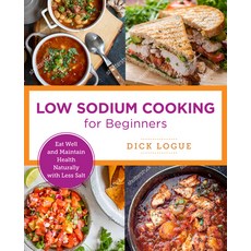 (영문도서) Low Sodium Cooking for Beginners: Eat Well and Maintain Health Naturally with Less Salt Paperback, New Shoe Press, English, 9780760380192