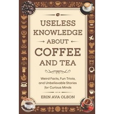 (영문도서) Useless Knowledge about Coffee and Tea: Weird Facts Fun Trivia and Unbelievab... Paperback, Independently Published, English, 9798313055459