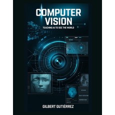 (영문도서) Computer Vision: Teaching AI to See the World Paperback, Independently Published, English, 9798309995097