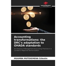 (영문도서)Accounting transformations: the DRC's adaptation to OHADA standards Paperback, Our Knowledge Publishing, English, 9786208695149