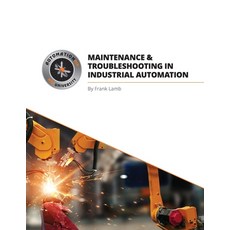 (영문도서) Maintenance and Troubleshooting in Industrial Automation Paperback, Automation Consulting, LLC, English, 9780578387512