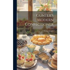 (영문도서) Gunter's Modern Confectioner Hardcover, Legare Street Press, English, 9781019505724