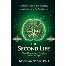 (영문도서)The Second Life: The Neuroscience of Resilience Imagination and the Art of Aging Paperback, Independently Published, English, 9798277034781 Independently Published, English, 9798277034781