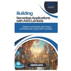 (영문도서) Building Serverless Applications with AWS Lambda: Design and Deploy Serverless... Paperback, Independently Published, English, 9798307160527