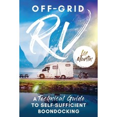 (영문도서) Off-Grid RV: A Technical Guide to Self-Sufficient Boondocking Paperback, Lee Martin Publishing, English, 9781777836900
