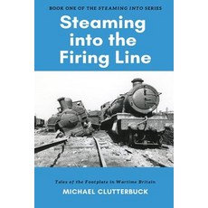 (영문도서) Steaming into the Firing Line: Tales of the Footplate in Wartime Britain Paperback, Heddon Publishing, English, 9781913166021
