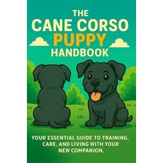 (영문도서)The Cane Corso Puppy Handbook: Your Essential Guide to Training Care and Livin... Paperback, Independently Published, English, 9798263628734