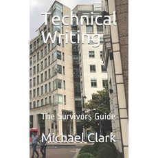 Technical Writing: The Survivors Guide Paperback, Independently Published