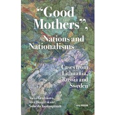 (영문도서)"Good Mothers" Nations and Nationalisms: Cases from Lithuania Russia and Sweden Hardcover, Central European University..., English, 9789048575749