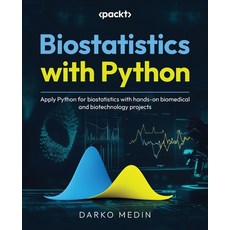 (영문도서) Biostatistics with Python: Apply Python for biostatistics with hands-on biomedi... Paperback, Packt Publishing, English, 9781837630967