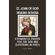(영문도서) St. John of God Healing Novena: A Powerful Prayer for the Sick and Suffering in... Paperback, Independently Published, English, 9798311843218