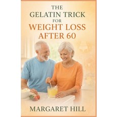 (영문도서)The Gelatin Trick for Weight Loss After 60: A simple guide to using gelatin for... Paperback, Independently Published, English, 9798243781282