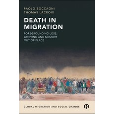 (영문도서)Death in Migration: Foregrounding Loss Grieving and Memory Out of Place Hardcover, Bristol University Press, English, 9781529243512 Bristol University Press, English, 9781529243512