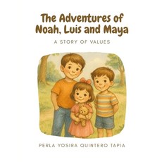 (영문도서)The Adventures of Noah Luis and Maya: A Story of Values Paperback, Independently Published, English, 9798292699927