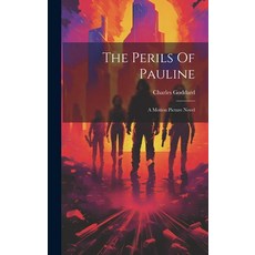 (영문도서) The Perils Of Pauline: A Motion Picture Novel Hardcover, Legare Street Press, English, 9781020412042