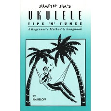 Jumpin Jim의 우쿨렐레 팁 N이 초보자의 방법과 노래책을 조율하다 연주자를 위한 30곡의 포크 및 스탠다드 노래 초보자를 쉬운 악보, 기본