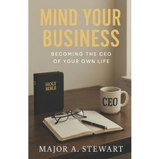 (영문도서)Mind Your Business: Becoming the CEO of your own life Paperback, Independently Published, English, 9798288490941